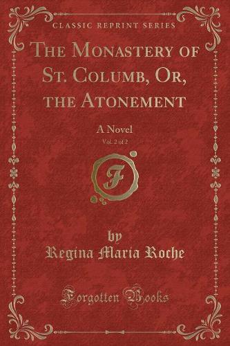 The Monastery of St. Columb, Or, the Atonement, Vol. 2 of 2