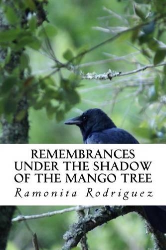 Remembrances Under the Shadow of the Mango Tree: A true story of survival, empowerment and resilience while experiencing the worst forms of abuse