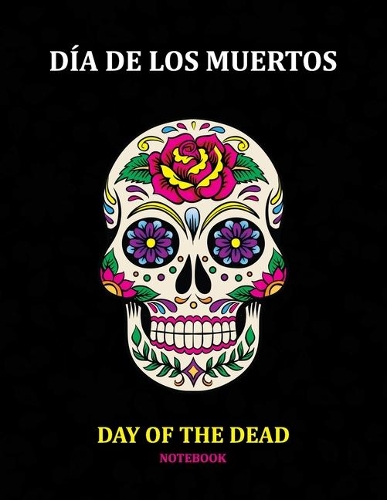Day of the Dead Notebook: Día de los Muertos: Ruled White Paper to Write in- Blank Lined Workbook for Writing Notes - Large Note Book for Women, Adult, Teen(15 Sugar Skull)
