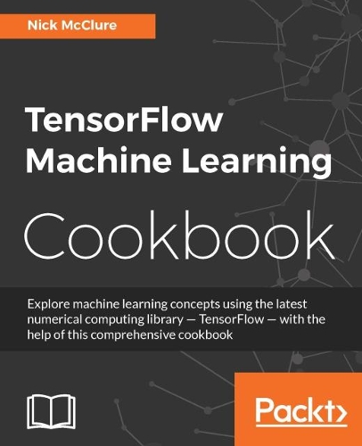 TensorFlow Machine Learning Cookbook