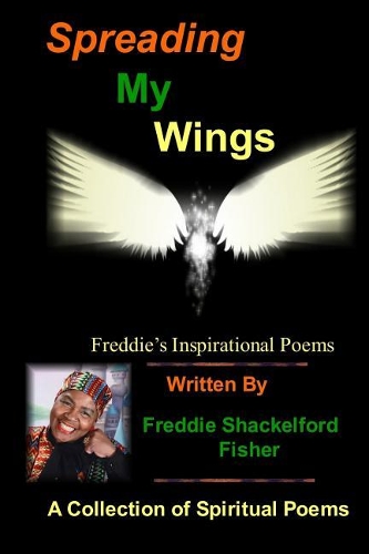 Spreading My Wings: Freddie's Inspirational Poems