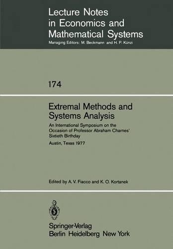 Extremal Methods and Systems Analysis: An International Symposium on the Occasion of Professor Abraham Charnes’ Sixtieth Birthday Austin, Texas, September 13 – 15, 1977(174 Lecture Notes in Economics and Mathematical Systems)