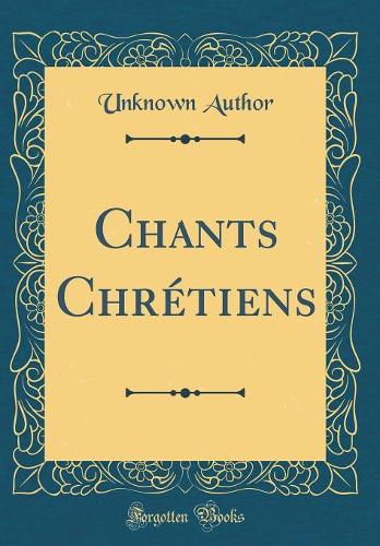 Chants Chrétiens (Classic Reprint)