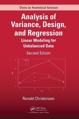 Analysis of Variance, Design, and Regression: Linear Modeling for Unbalanced Data, Second Edition(Chapman & Hall/CRC Texts in Statistical Science)