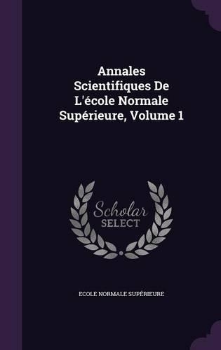 Annales Scientifiques De L'école Normale Supérieure, Volume 1