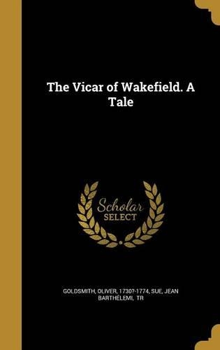 The Vicar of Wakefield. a Tale