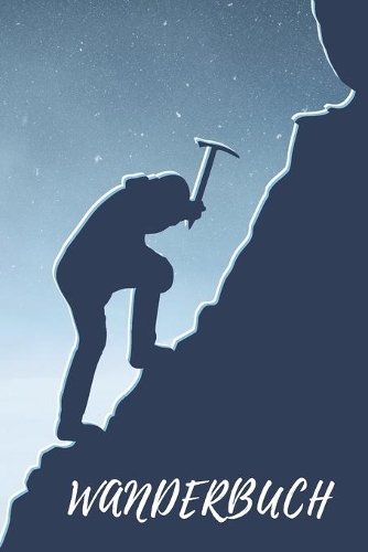 Wanderbuch: Zeichnen Sie Ihre Bergerlebnisse, Erinnerungen, persönliche Aufzeichnungen, Höhepunkte und Schwierigkeiten und mehr auf; Sie können Bilder und/oder 