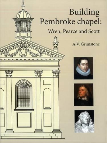 Building Pembroke Chapel: Wren, Pearce and Scott
