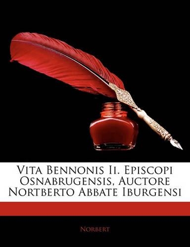 Vita Bennonis Ii. Episcopi Osnabrugensis, Auctore Nortberto Abbate Iburgensi