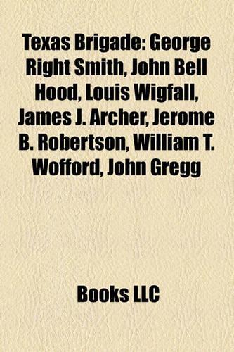 Texas Brigade: George Right Smith, John Bell Hood, Louis Wigfall, James J. Archer, Jerome B. Robertson, 3rd Arkansas Infantry Regiment