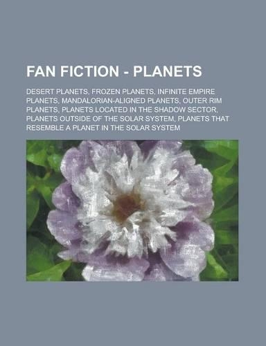 Fan Fiction - Planets: Desert Planets, Frozen Planets, Infinite Empire Planets, Mandalorian-Aligned Planets, Outer Rim Planets, Planets Locat