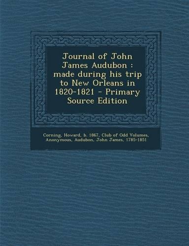 Journal of John James Audubon: Made During His Trip to New Orleans in 1820-1821 - Primary Source Edition