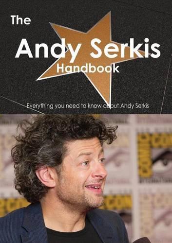The Andy Serkis Handbook - Everything You Need to Know about Andy Serkis
