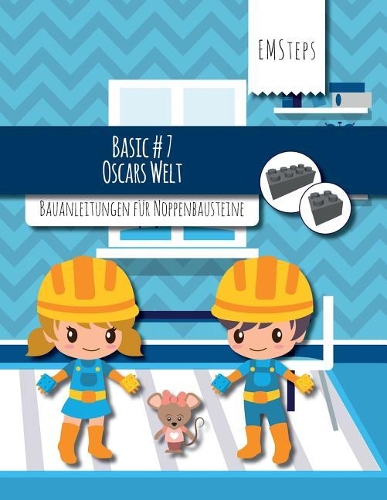 EMSteps #07 Oscars Welt: Bauanleitungen für Noppenbausteine(7 Emsteps Basic)