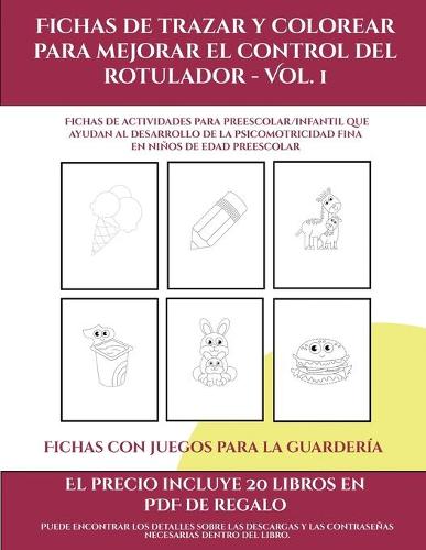 Fichas con juegos para la guardería (Fichas de trazar y colorear para mejorar el control del rotulador - Vol 1): 50 Fichas de actividades para preescolar/infantil que ayudan al desarrollo de la psicomotricidad fina en niños de edad preescolar(9 Fichas Con Juegos Para La Guardería)