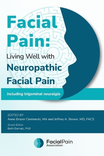Facial Pain: Living Well with Neuropathic Facial Pain: Including Trigeminal Neuralgia