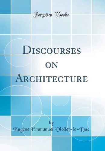 Discourses on Architecture (Classic Reprint)