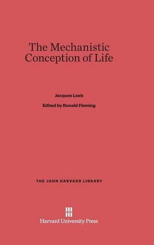 The Mechanistic Conception of Life: (59 John Harvard Library)