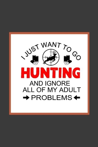 I Just Want To Go Hunting and Ignore All of My Adult Problems