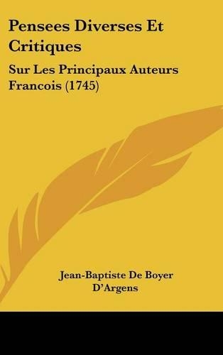 Pensees Diverses Et Critiques: Sur Les Principaux Auteurs Francois (1745)