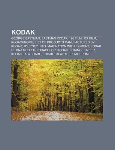 Kodak: George Eastman, Eastman Kodak, 126 Film, 127 Film, Kodachrome, List of Products Manufactured by Kodak