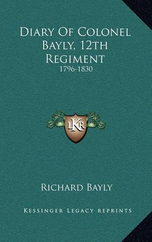 Diary of Colonel Bayly, 12th Regiment: 1796-1830