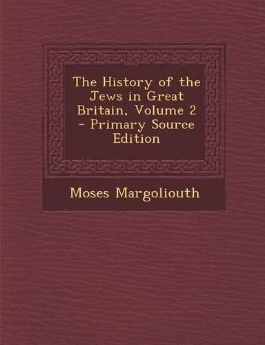 The History of the Jews in Great Britain, Volume 2 - Primary Source Edition