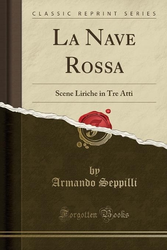 La Nave Rossa: Scene Liriche in Tre Atti (Classic Reprint)