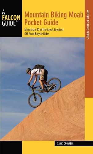 Mountain Biking Moab Pocket Guide: More Than 40 of the Area's Greatest Off-Road Bicycle Rides(Regional Mountain Biking)