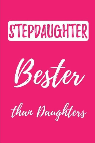 Stepdaughter- Bester than Daughters: Blank Lined Journals (6"x9") for family Keepsakes, Gifts (Funny and Gag) for stepDaughter, stepfather & stepmother