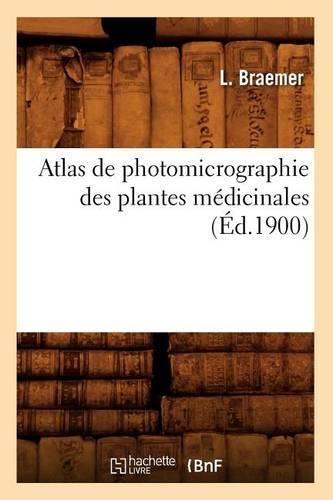 Atlas de Photomicrographie Des Plantes Médicinales, (Éd.1900)