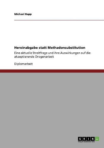 Heroinabgabe statt Methadonsubstitution: Eine aktuelle Streitfrage und ihre Auswirkungen auf die akzeptierende Drogenarbeit