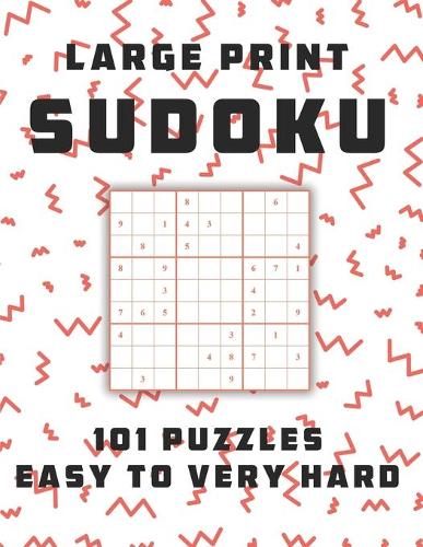 Sudoku Large Print 101 Puzzles Easy to Very Hard: One Puzzle Per Page - Easy, Medium, Hard and Very Hard