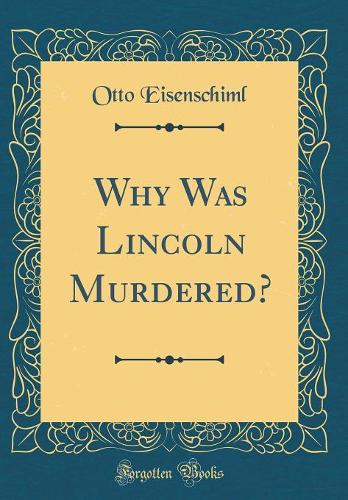 Why Was Lincoln Murdered? (Classic Reprint)