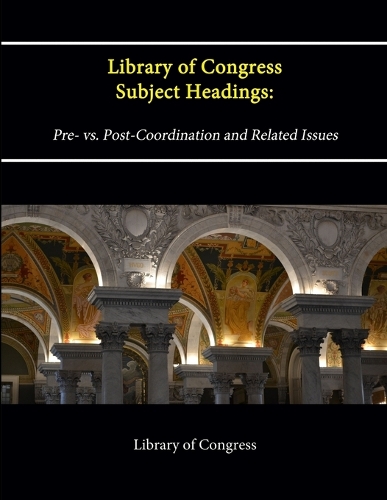 Library of Congress Subject Headings: Pre- vs. Post-Coordination and Related Issues