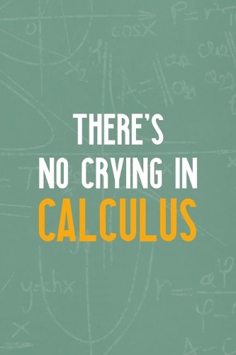 There's No Crying In Calculus: All Purpose 6x9 Blank Lined Notebook Journal Way Better Than A Card Trendy Unique Gift Green Blackboard Calculus