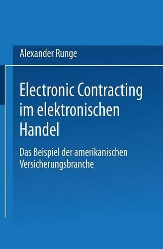 Electronic Contracting im elektronischen Handel: Das Beispiel der amerikanischen Versicherungsbranche(Gabler Edition Wissenschaft)