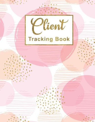 Client Tracking Book: Client Data Organizer Log Book Personal Client Record Book Customer Information Tracker(5 Client Tracking Book)
