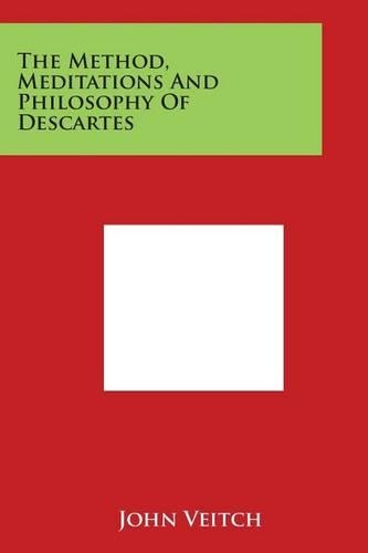 The Method, Meditations and Philosophy of Descartes