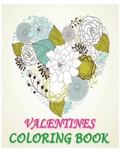 Valentines coloring book: Stress Relieving Designs Featuring Hearts & Flowers
