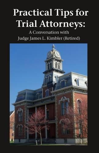 Practical Tips for Trial Attorneys: A Conversation with Judge James L. Kimbler (Retired)