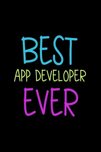 Best App Developer Ever: Blank Lined Notebook Journals
