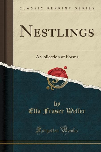 Nestlings: A Collection of Poems (Classic Reprint)