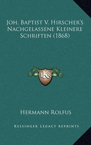 Joh. Baptist V. Hirscher's Nachgelassene Kleinere Schriften (1868)