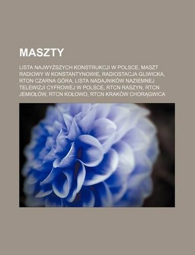 Maszty: Lista Najwy Szych Konstrukcji W Polsce, Maszt Radiowy W Konstantynowie, Radiostacja Gliwicka, Rton Czarna Gora, Lista Nadajnikow Naziemnej Telewizji