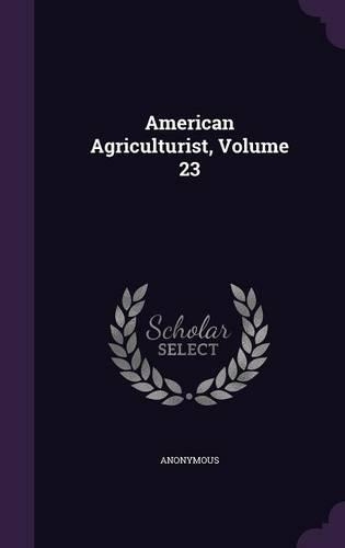 American Agriculturist, Volume 23