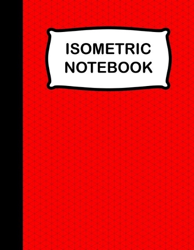Isometric Notebook: Isometric Graph Paper Notebook, 120 Pages 8.5 x 11 Inches, Grid Of Equilateral Triangles Each Measuring .28, Isometric Paper for 3D Designs, Archite
