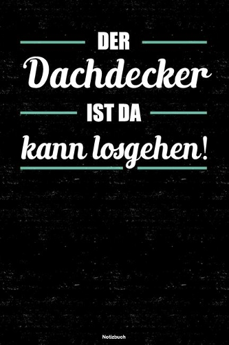 Der Dachdecker ist da kann losgehen! Notizbuch
