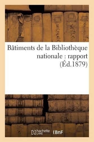 Bâtiments de la Bibliothèque Nationale: Rapport: (Histoire)