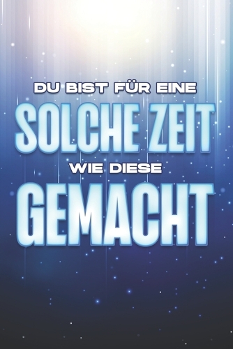 Du Bist Für Eine Solche Zeit Wie Diese Gemacht
